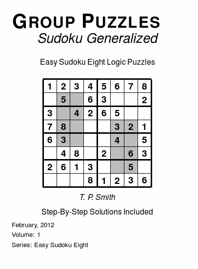 Group Puzzles (Sudoku Generalized) Easy Sudoku Eight Logic Puzzles, Volume 1.