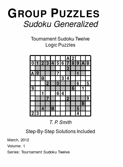 Group Puzzles (Sudoku Generalized) Tournament Sudoku Twelve Logic Puzzles, Volume 1.