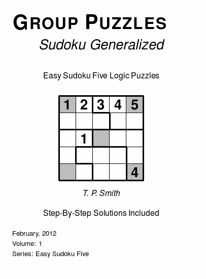 Group Puzzles (Sudoku Generalized) Easy Sudoku Five Logic Puzzles, Volume 1.