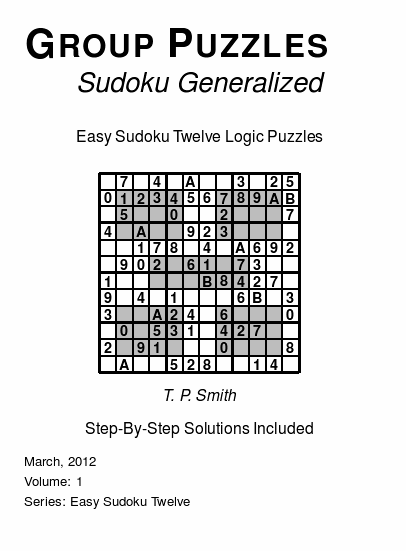 Group Puzzles (Sudoku Generalized) Easy Sudoku Twelve Logic Puzzles, Volume 1.