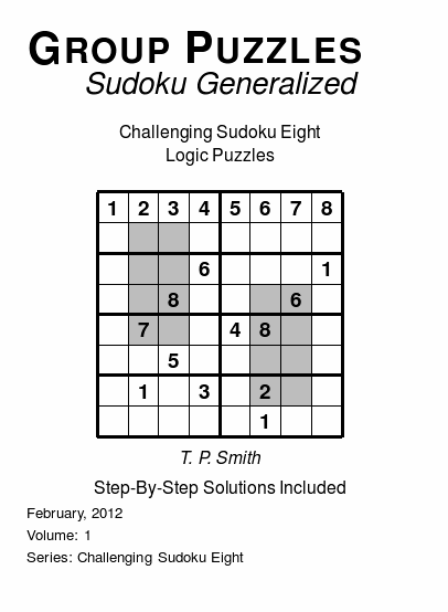 Group Puzzles (Sudoku Generalized) Challenging Sudoku Eight Logic Puzzles, Volume 1.