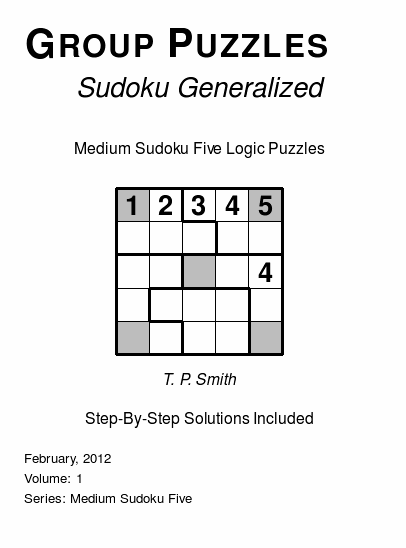 Group Puzzles (Sudoku Generalized) Medium Sudoku Five Logic Puzzles, Volume 1.